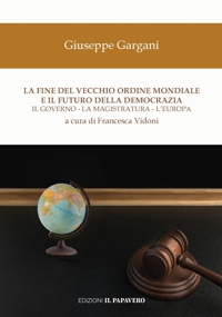 Immagine copertina libro La fine del vecchio ordine mondiale e il futuro della democrazia. Il governo, la magistratura, l’Europa