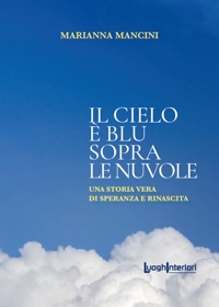 Immagine copertina libro Il cielo è blu sopra le nuvole. Una storia vera di speranza e rinascita
