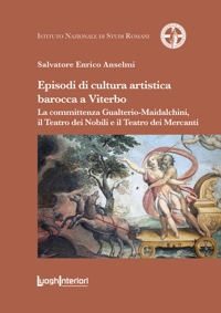 Immagine copertina libro Episodi di cultura artistica barocca a Viterbo. La committenza Gualterio-Maidalchini, il Teatro dei Nobili e il Teatro dei Mercanti