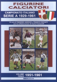 Immagine copertina libro Figurine calciatori. Campionato Italiano Serie A 1929-1961. Vol. 3: 1951-1961
