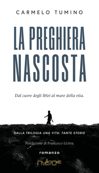 Immagine copertina libro La preghiera nascosta. Dal cuore degli Iblei al mare della vita. Una vita tante storie