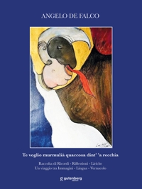 Immagine copertina libro Te voglio murmulià quaccosa dint’ ’a recchia. Raccolta di ricordi, riflessioni, liriche. Un viaggio tra immagini, lingua, vernacolo