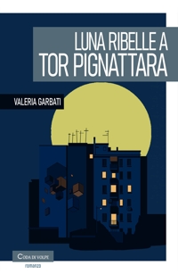 Immagine copertina libro Luna ribelle a Tor Pignattara