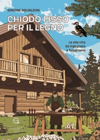 Immagine copertina libro Chiodo fisso per il legno. La mia vita da ingegnere a falegname