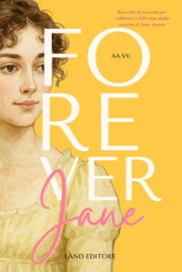 Immagine copertina libro Forever Jane. Raccolta di racconti per celebrare i 250 anni dalla nascita di Jane Austen