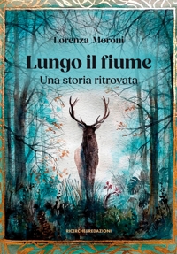 Immagine copertina libro Lungo il fiume. Una storia ritrovata