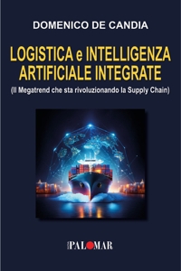 Immagine copertina libro Logistica e intelligenza artificiale integrata. (Il Megatrend che sta rivoluzionando la Supply Chain)