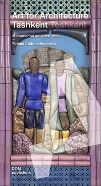 Immagine copertina libro Tashkent/Toshkent. Art for achitecture. Monumental art since 1953
