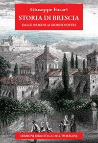 Immagine copertina libro Storia di Brescia. Dalle origini ai giorni nostri. Nuova ediz.
