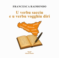 Immagine copertina libro U verbu sacciu e u verbu vogghiu diri. Raccolta di preghiere antiche, filastrocche, serenate, proverbi…