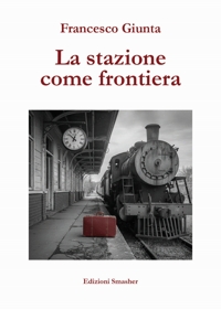 Immagine copertina libro La stazione come frontiera. Ediz. integrale