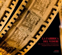 Immagine copertina libro La Fabbrica del vedere. Dalla collezione Archivio Carlo Montanaro