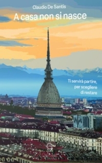 Immagine copertina libro A casa non si nasce. Ti servirà partire, per scegliere di restare