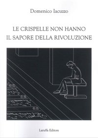 Immagine copertina libro Le crispelle non hanno il sapore della rivoluzione