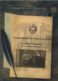 Immagine copertina libro I Caracciolo, il vino e la seta. Le «Reali Fabbriche» di Villa San Giovanni
