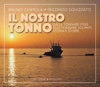 Immagine copertina libro Il nostro tonno. Dalle tonnare fisse alle tonnare volanti. Storia e storie