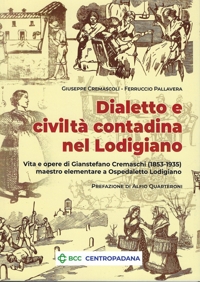 Immagine copertina libro Dialetto e civiltà contadina nel Lodigiano. Vita e opere di Gianstefano Cremaschi (1853-1935) maestro elementare a Ospedaletto Lodigiano