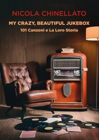 Immagine copertina libro My crazy, beautiful jukebox. 101 canzoni e la loro storia