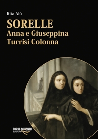 Immagine copertina libro Sorelle. Anna e Giuseppina Turrisi Colonna