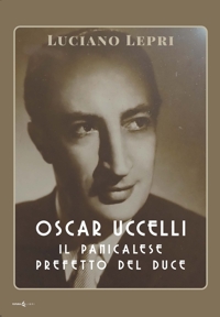 Immagine copertina libro Oscar Uccelli. Il panicalese Prefetto del Duce