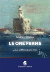 Immagine copertina libro Le ore ferme. La saga dei Deiana e altre storie