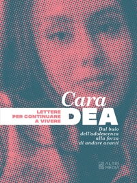 Immagine copertina libro Cara Dea. Lettere per continuare a vivere. Dal buio dell'adolescenza alla forza di andare avanti