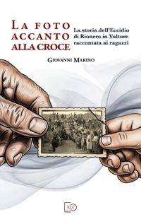 Immagine copertina libro La foto accanto alla croce. La storia dell'eccidio di Rionero in Vulture raccontata ai ragazzi