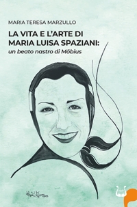 Immagine copertina libro La vita e l'arte di Maria Luisa Spazioni: un beato nastro di Möbius