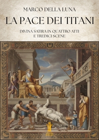 Immagine copertina libro La pace dei Titani. Divina satira in quattro atti e tredici scene