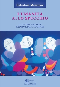 Immagine copertina libro L'umanità allo specchio. Il teatro inglese e la pedagogia teatrale
