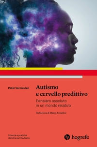 Immagine copertina libro Autismo e cervello predittivo. Pensiero assoluto in un mondo relativo