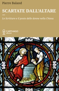 Immagine copertina libro Scartate dall'altare. Le Scritture e il posto delle donne nella Chiesa