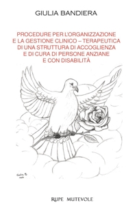 Immagine copertina libro Procedure per l'organizzazione e la gestione clinico terapeutica di una struttura di accoglienza e di cura di persone anziane e con disabilità