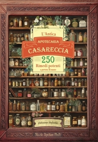Immagine copertina libro L'antica apotecaria casareccia: 250 rimedi potenti a portata di mano