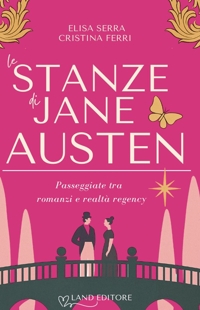 Immagine copertina libro Le stanze di Jane Austen. Passeggiate tra romanzi e realtà regency