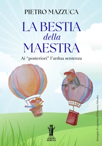 Immagine copertina libro La bestia della Maestra …ai «posteriori» l'ardua sentenza. I bambini di oggi, la società di domani