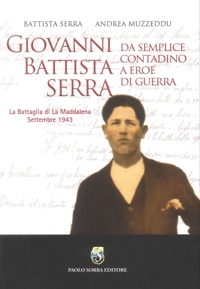 Immagine copertina libro Giovanni Battista Serra. Da semplice contadino a eroe di guerra. La battaglia di la Maddalena Settembre 1943