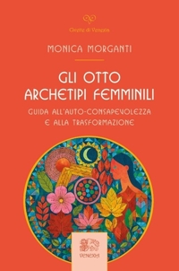 Immagine copertina libro Gli otto archetipi femminili. Guida all'auto-consapevolezza e alla trasformazione