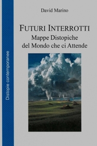 Immagine copertina libro Futuri interrotti. Mappe distopiche del mondo che ci attende
