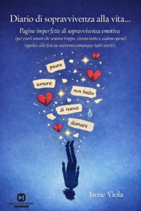Immagine copertina libro Diario di sopravvivenza alla vita.... Pagine imperfette di sopravvivenza emotiva (per esseri umani che sentono troppo, vivono tanto e cadono spesso) (spoiler: alla fine ne usciremo comunque tutti morti)