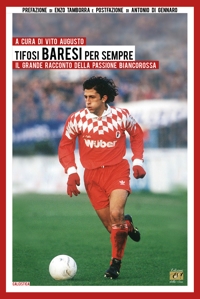 Immagine copertina libro Tifosi baresi per sempre. Il grande racconto della passione biancorossa