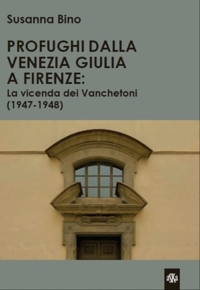 Immagine copertina libro Profughi dalla Venezia Giulia a Firenze: la vicenda dei Vanchetoni (1947-1948)