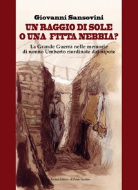 Immagine copertina libro Un raggio di sole, o una fitta nebbia? La Grande Guerra nelle memorie di nonno Umberto riordinate dal nipote