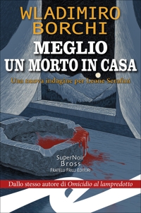 Immagine copertina libro Meglio un morto in casa. Una nuova indagine per Leone Serafini