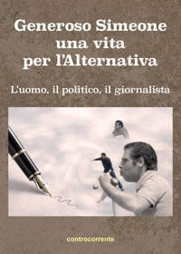 Immagine copertina libro Generoso Simeone, una vita per l'alternativa. L'uomo, il politico, il giornalista