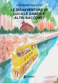 Immagine copertina libro Le disavventure di Lucille Gaben e altri racconti