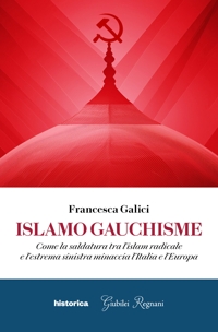 Immagine copertina libro Islamo guachisme. Come la saldatura tra l'islam radicale e l'estrema sinistra minaccia l'Italia e l'Europa