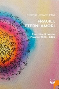 Immagine copertina libro Fragili, eterni amori. Raccolta di poesie d'amore 2020-2025