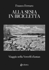 Immagine copertina libro Alla Sesia in bicicletta. Viaggio nella Vercelli d'antan