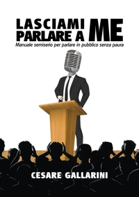 Immagine copertina libro Lasciami parlare a me. Manuale semiserio per parlare in pubblico senza paura